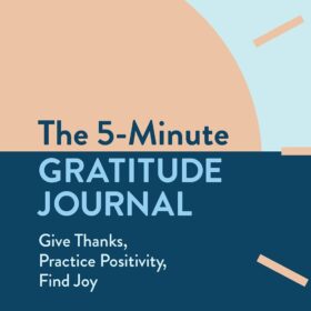 The 5-Minute Gratitude Journal: Give Thanks, Practice Positivity, Find Joy ?   ?   ?  ?   ?