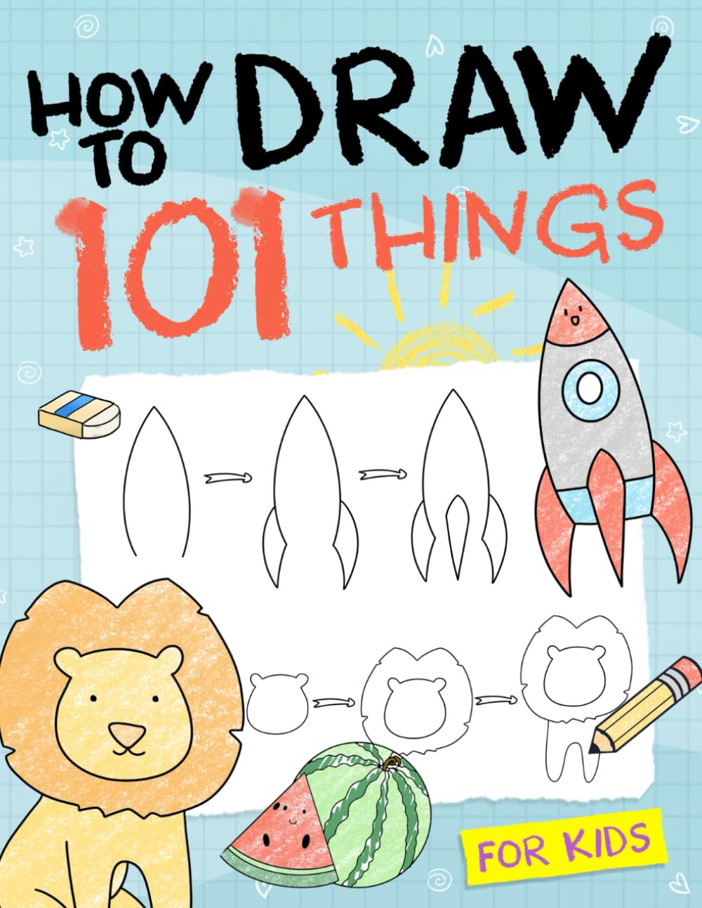 How To Draw 101 Things For Kids: Simple And Easy Drawing Book With Animals, Plants, Sports, Foods,...Everythings ? ? ? ? ?