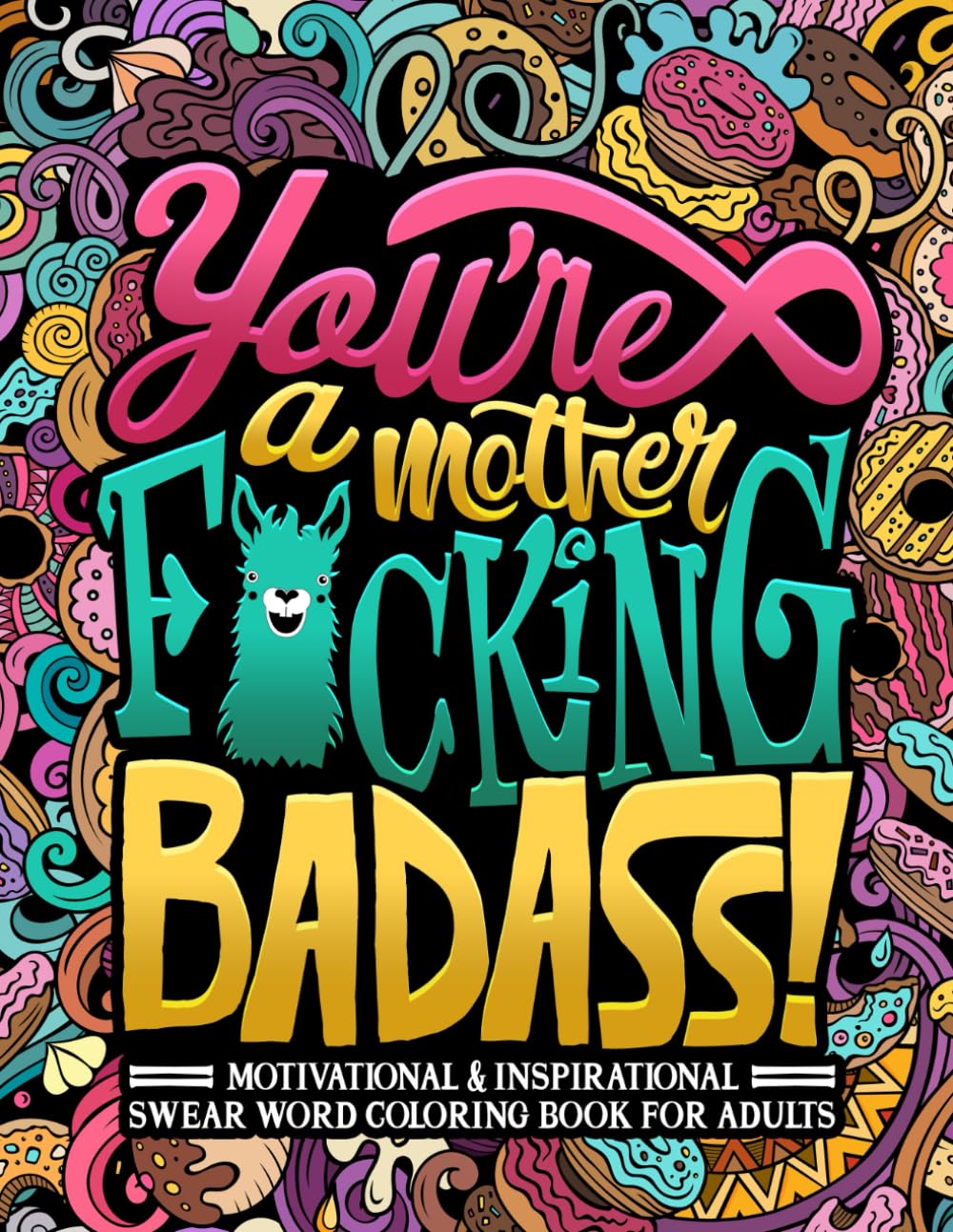 You're a Mother F*cking Badass: Motivational & Inspirational Swear Word Coloring Book for Adults ? ? ? ? ?
