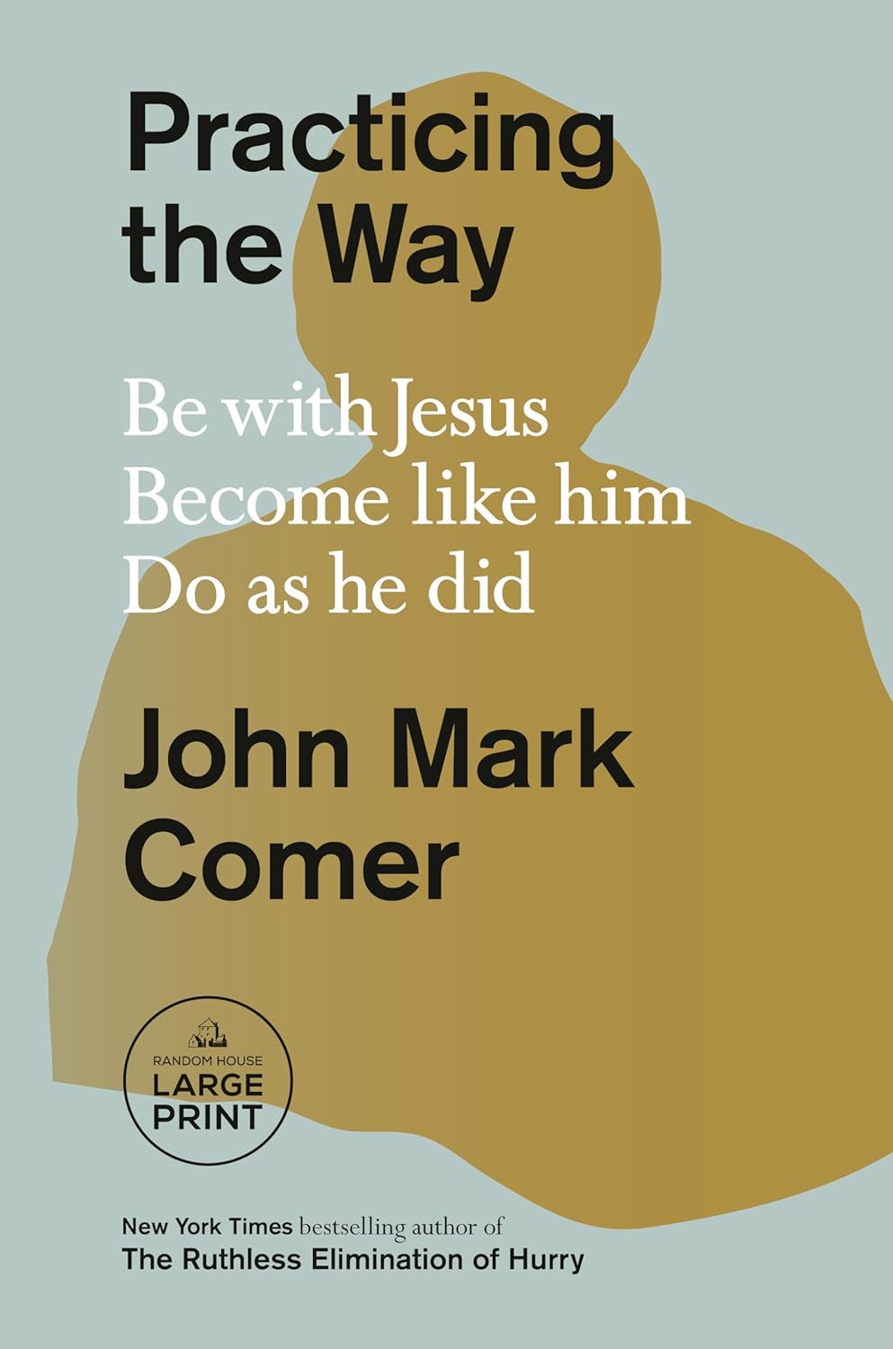 Practicing the Way: Be with Jesus. Become like him. Do as he did. (Random House Large Print) ? ? ? ? ?