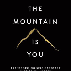 The Mountain Is You: Transforming Self-Sabotage Into Self-Mastery ?   ?   ?  ?   ?