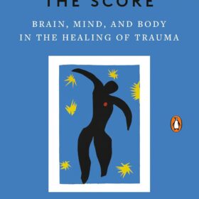 The Body Keeps the Score: Brain, Mind, and Body in the Healing of Trauma ?   ?   ?  ?   ?