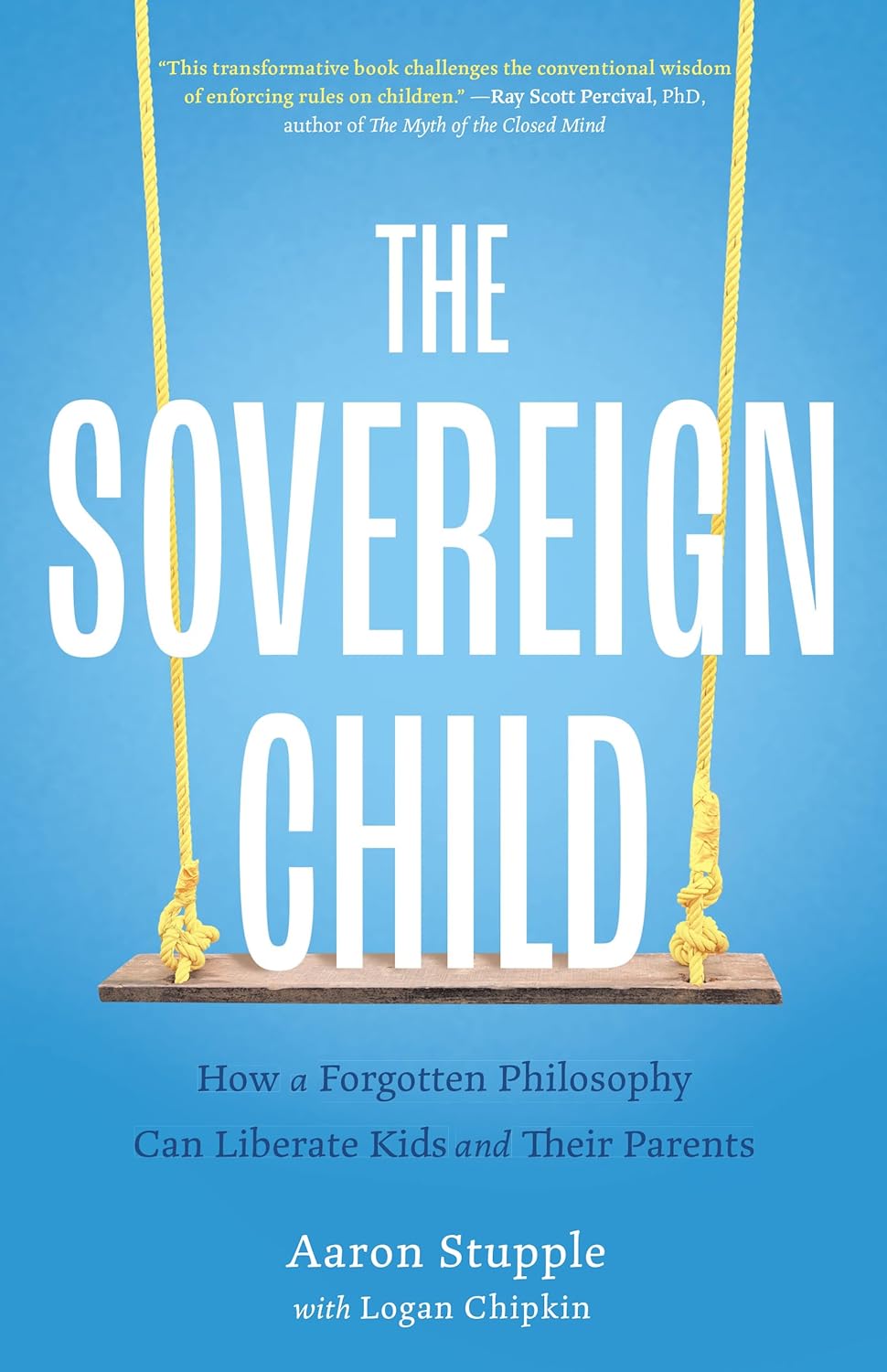 The Sovereign Child: How a Forgotten Philosophy Can Liberate Kids and Their Parents ? ? ? ? ?