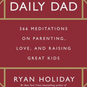 The Daily Dad: 366 Meditations on Parenting, Love, and Raising Great Kids ?   ?   ?  ?   ?