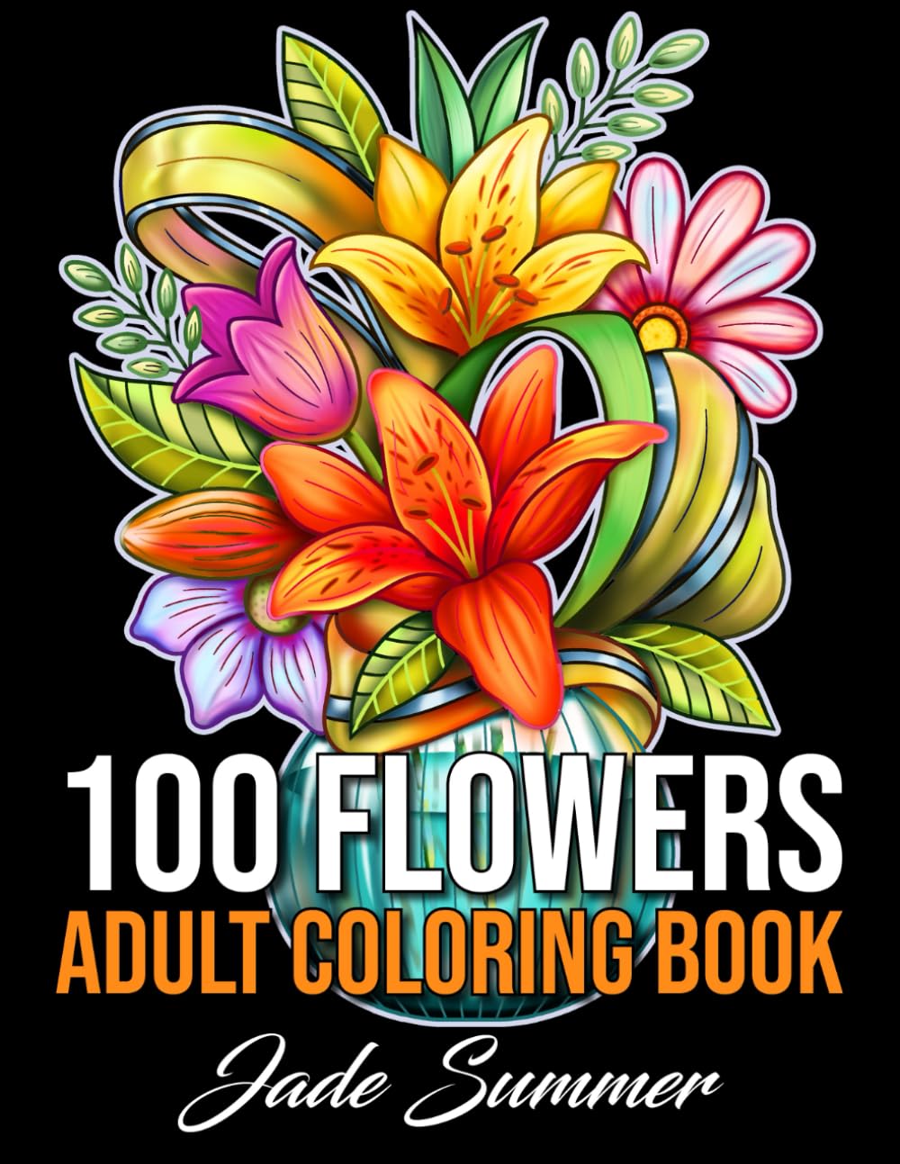 100 Flowers: An Adult Coloring Book with Bouquets, Wreaths, Swirls, Patterns, Decorations, Inspirational Designs, and Much More! ? ? ? ? ?