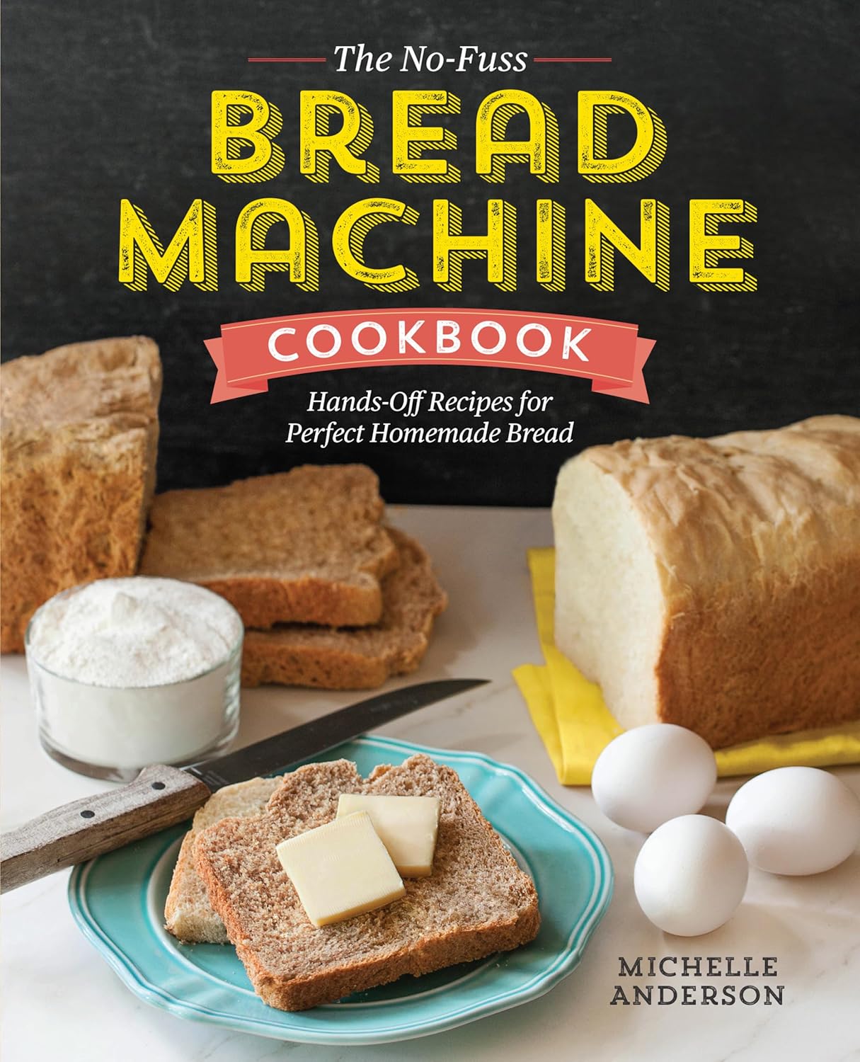 The No-Fuss Bread Machine Cookbook: Hands-Off Recipes for Perfect Homemade Bread ? ? ? ? ?