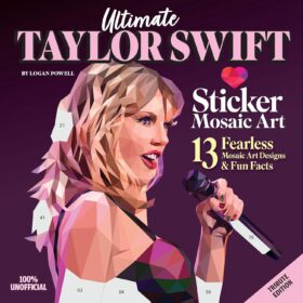 Ultimate Taylor Swift Sticker Mosaic Art: 13 Fearless Mosaic Art Designs & Fun Facts (Design Originals) For Swifties of All Ages - Removable, Reusable Stickers ?   ?   ?  ?   ?
