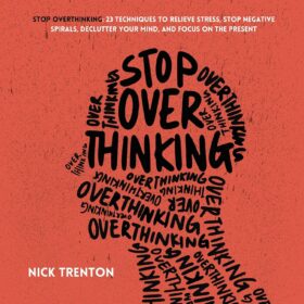 Stop Overthinking: 23 Techniques to Relieve Stress, Stop Negative Spirals, Declutter Your Mind, and Focus on the Present (Mental and Emotional Abundance, Book 6) ?   ?   ?  ?   ?